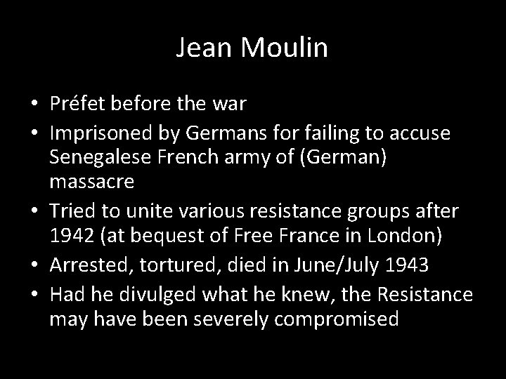 Jean Moulin • Préfet before the war • Imprisoned by Germans for failing to