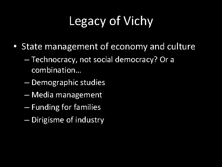 Legacy of Vichy • State management of economy and culture – Technocracy, not social