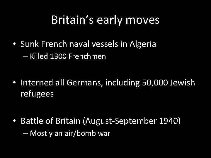 Britain’s early moves • Sunk French naval vessels in Algeria – Killed 1300 Frenchmen