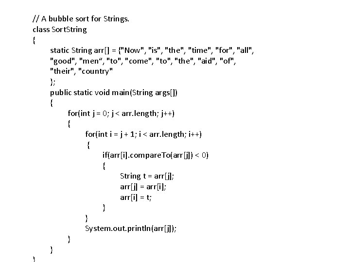 // A bubble sort for Strings. class Sort. String { static String arr[] =