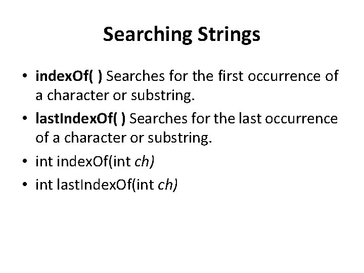 Searching Strings • index. Of( ) Searches for the first occurrence of a character