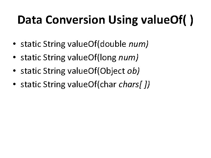 Data Conversion Using value. Of( ) • • static String value. Of(double num) static