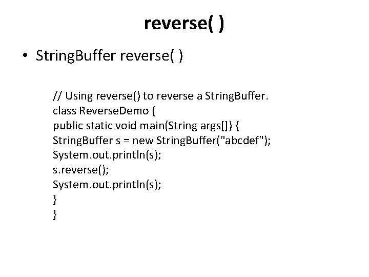 reverse( ) • String. Buffer reverse( ) // Using reverse() to reverse a String.