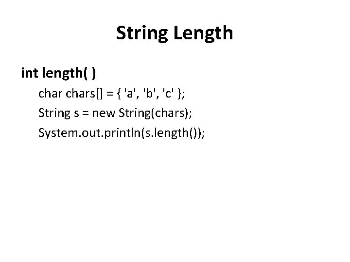 String Length int length( ) chars[] = { 'a', 'b', 'c' }; String s