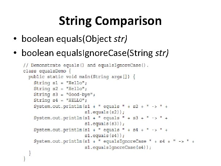 String Comparison • boolean equals(Object str) • boolean equals. Ignore. Case(String str) 