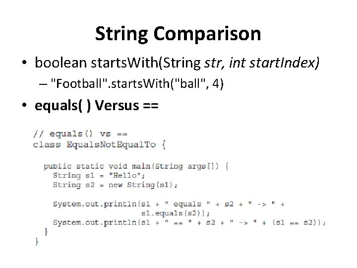 String Comparison • boolean starts. With(String str, int start. Index) – "Football". starts. With("ball",