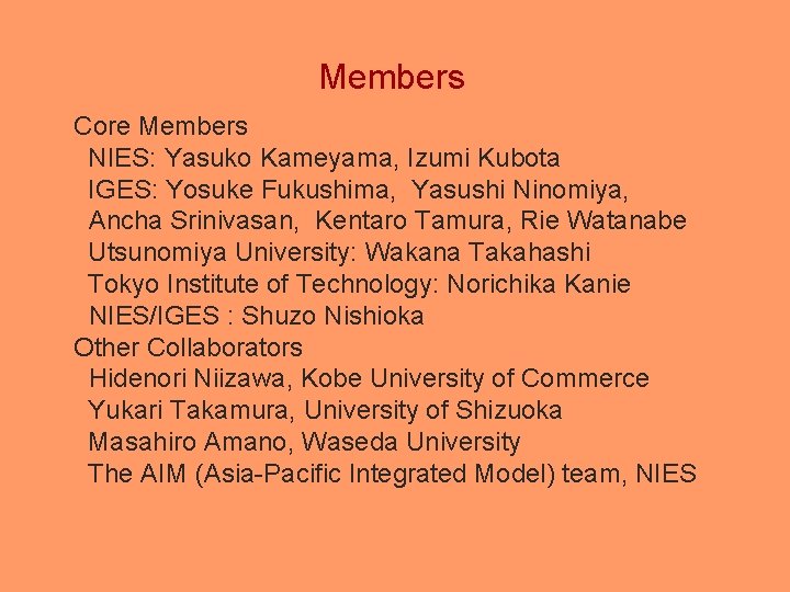 Members Core Members NIES: Yasuko Kameyama, Izumi Kubota IGES: Yosuke Fukushima, Yasushi Ninomiya, Ancha