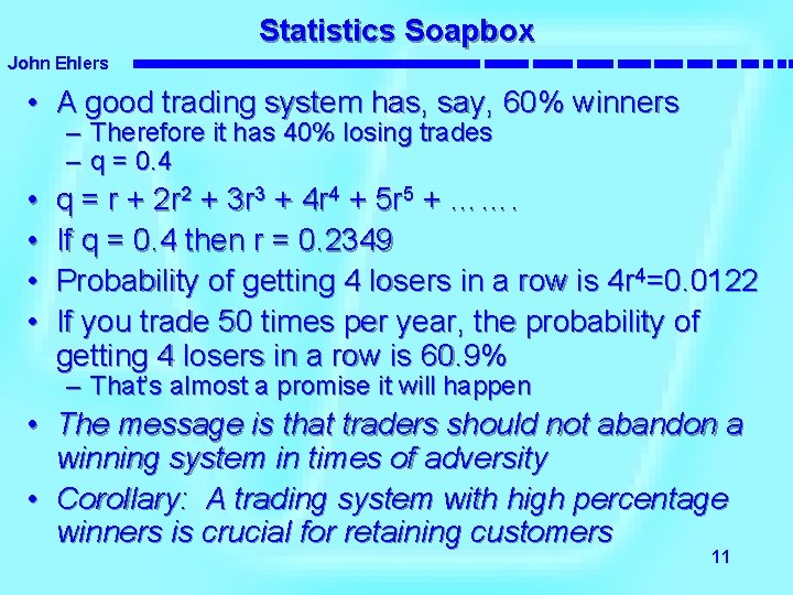 Statistics Soapbox John Ehlers • A good trading system has, say, 60% winners –