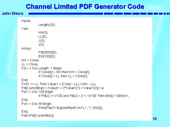 Channel Limited PDF Generator Code John Ehlers Inputs: Length(20); Vars: HH(0), LL(0), J(0), I(0);