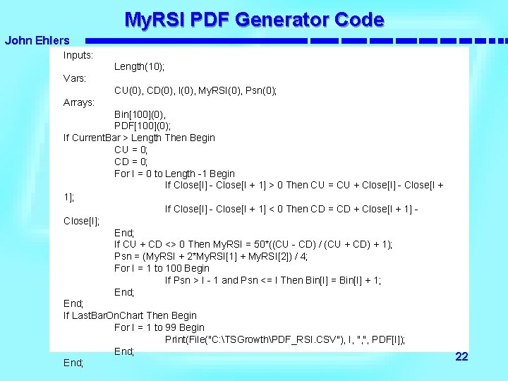 My. RSI PDF Generator Code John Ehlers Inputs: Length(10); Vars: CU(0), CD(0), I(0), My.