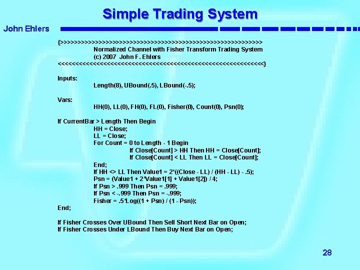 Simple Trading System John Ehlers {>>>>>>>>>>>>>>>>>>>>>>>>>>>>> Normalized Channel with Fisher Transform Trading System (c)