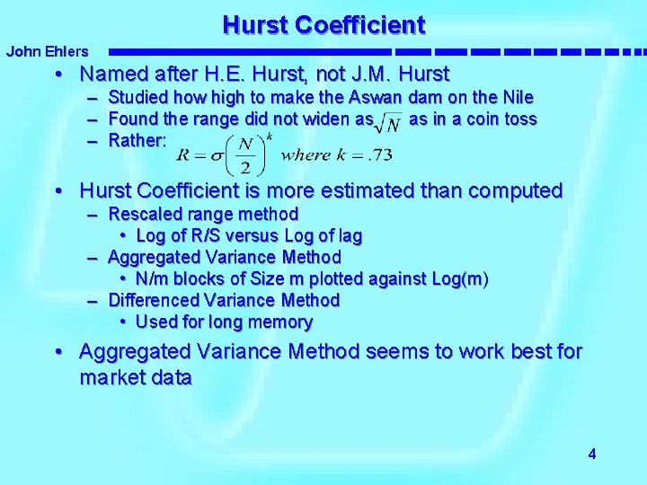 Hurst Coefficient John Ehlers • Named after H. E. Hurst, not J. M. Hurst