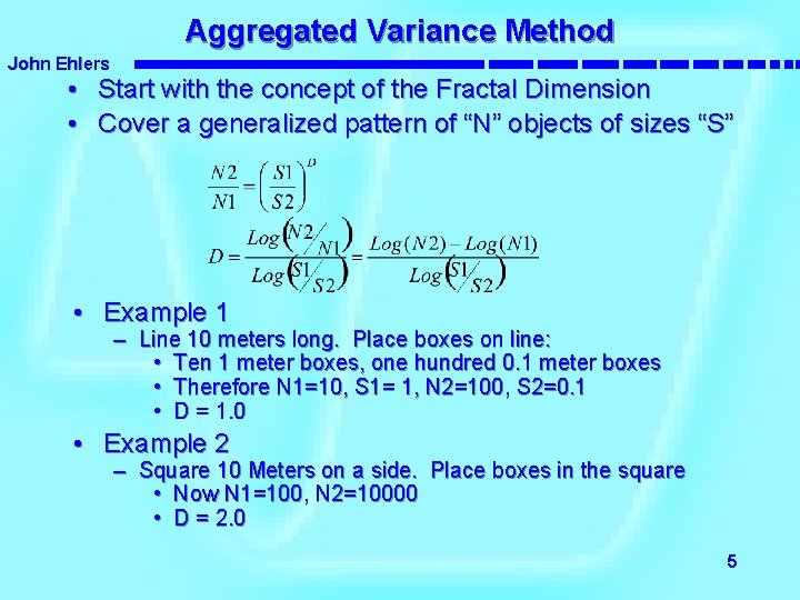 Aggregated Variance Method John Ehlers • • Start with the concept of the Fractal