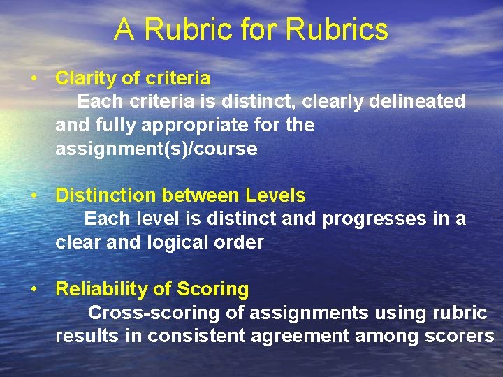 A Rubric for Rubrics • Clarity of criteria Each criteria is distinct, clearly delineated