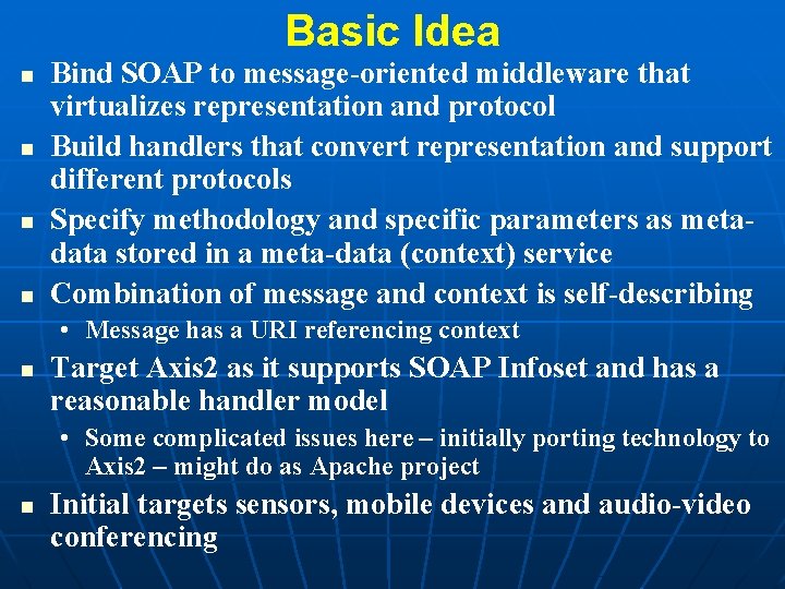 Basic Idea n n Bind SOAP to message-oriented middleware that virtualizes representation and protocol