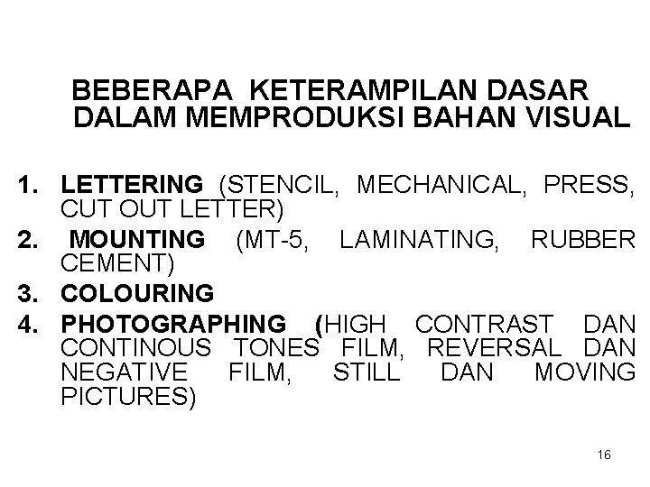 BEBERAPA KETERAMPILAN DASAR DALAM MEMPRODUKSI BAHAN VISUAL 1. LETTERING (STENCIL, MECHANICAL, PRESS, CUT OUT