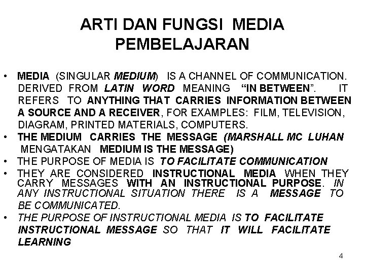 ARTI DAN FUNGSI MEDIA PEMBELAJARAN • MEDIA (SINGULAR MEDIUM) IS A CHANNEL OF COMMUNICATION.