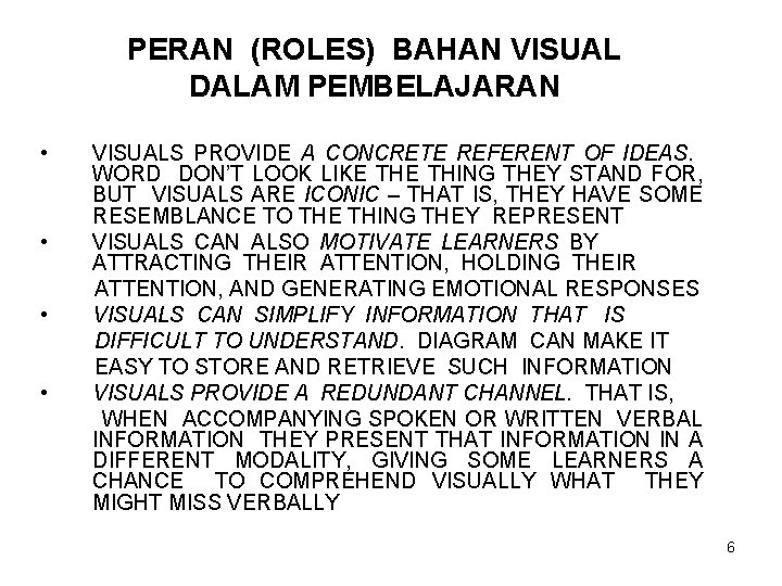 PERAN (ROLES) BAHAN VISUAL DALAM PEMBELAJARAN • • VISUALS PROVIDE A CONCRETE REFERENT OF