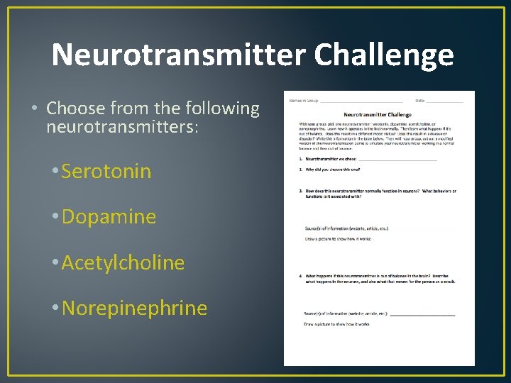 Neurotransmitter Challenge • Choose from the following neurotransmitters: • Serotonin • Dopamine • Acetylcholine