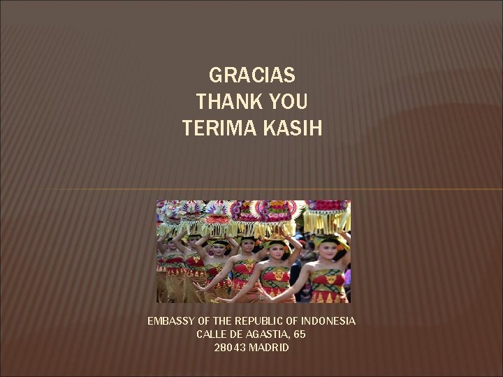 GRACIAS THANK YOU TERIMA KASIH EMBASSY OF THE REPUBLIC OF INDONESIA CALLE DE AGASTIA,