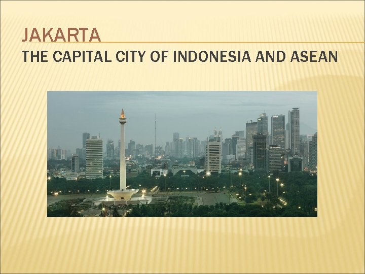 JAKARTA THE CAPITAL CITY OF INDONESIA AND ASEAN 