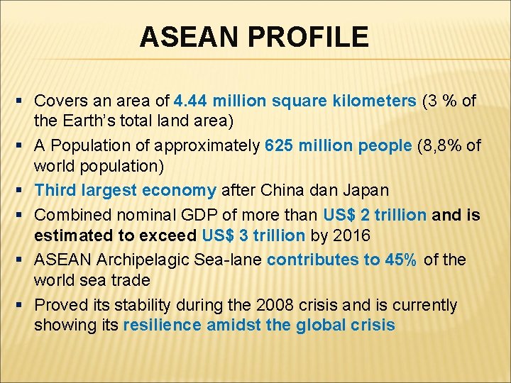 ASEAN PROFILE § Covers an area of 4. 44 million square kilometers (3 %