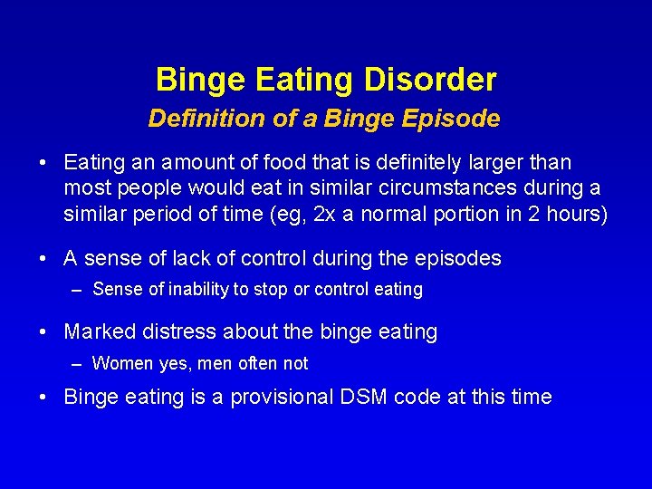 Binge Eating Disorder Definition of a Binge Episode • Eating an amount of food