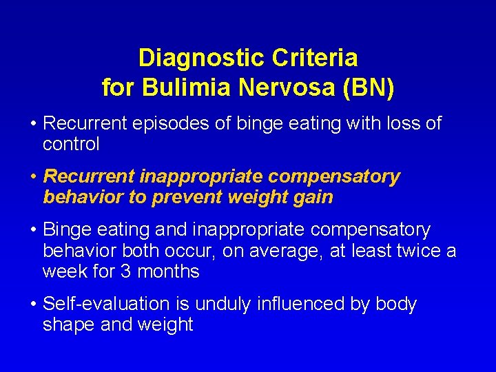 Diagnostic Criteria for Bulimia Nervosa (BN) • Recurrent episodes of binge eating with loss