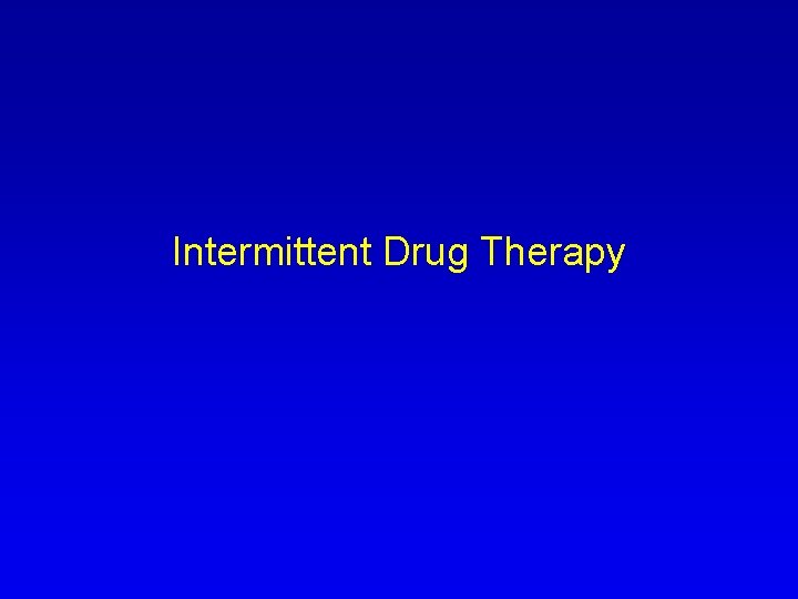 Intermittent Drug Therapy 