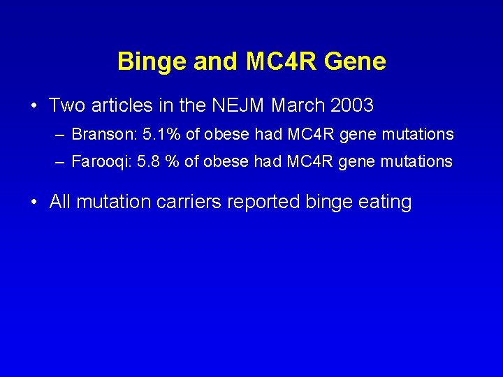 Binge and MC 4 R Gene • Two articles in the NEJM March 2003