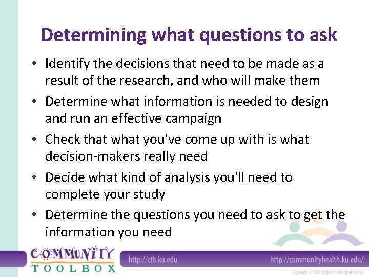 Determining what questions to ask • Identify the decisions that need to be made