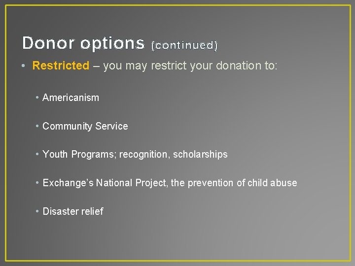 Donor options (continued) • Restricted – you may restrict your donation to: • Americanism