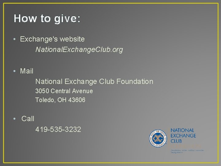 How to give: • Exchange's website National. Exchange. Club. org • Mail National Exchange