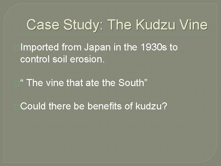 Case Study: The Kudzu Vine �Imported from Japan in the 1930 s to control