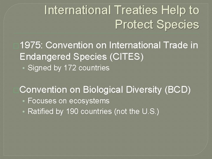 International Treaties Help to Protect Species � 1975: Convention on International Trade in Endangered