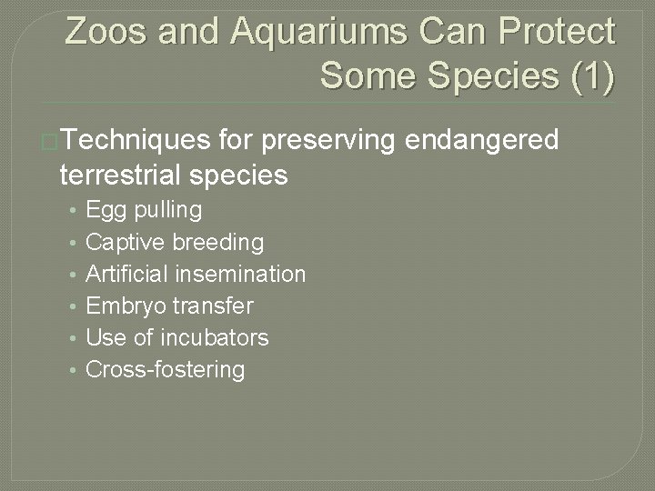 Zoos and Aquariums Can Protect Some Species (1) �Techniques for preserving endangered terrestrial species