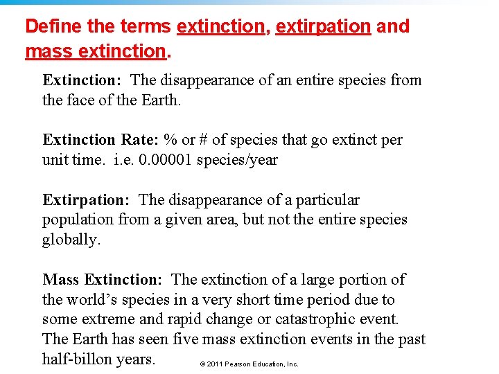 Define the terms extinction, extirpation and mass extinction. Extinction: The disappearance of an entire