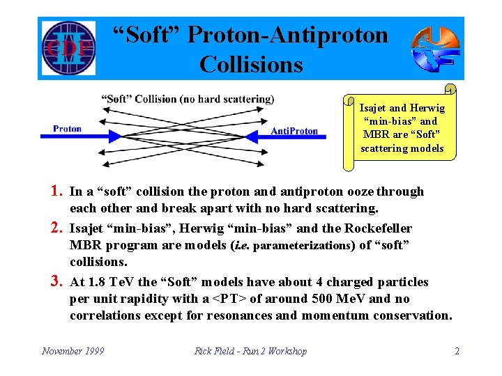 “Soft” Proton-Antiproton Collisions Isajet and Herwig “min-bias” and MBR are “Soft” scattering models 1.