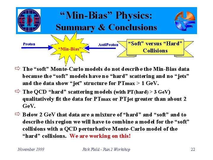 “Min-Bias” Physics: Summary & Conclusions “Soft” versus “Hard” Collisions ð The “soft” Monte-Carlo models