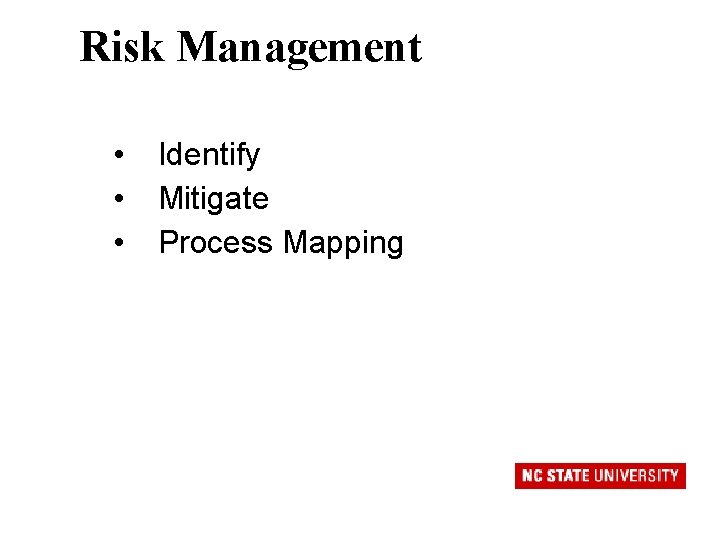 Risk Management • • • Identify Mitigate Process Mapping 