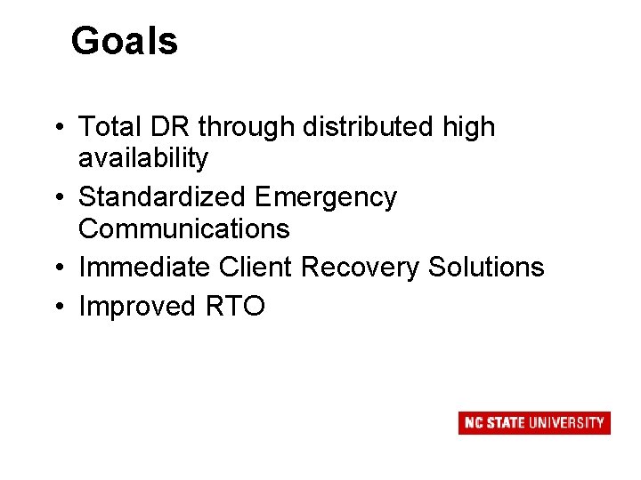 Goals • Total DR through distributed high availability • Standardized Emergency Communications • Immediate