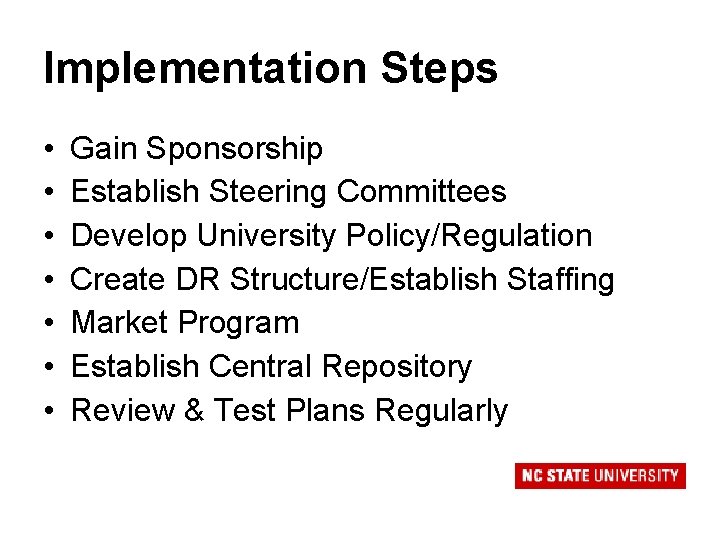 Implementation Steps • • Gain Sponsorship Establish Steering Committees Develop University Policy/Regulation Create DR