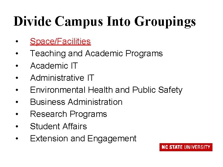 Divide Campus Into Groupings • • • Space/Facilities Teaching and Academic Programs Academic IT