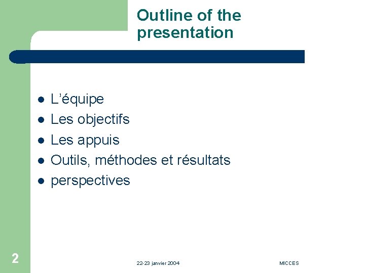 Outline of the presentation l l l 2 L’équipe Les objectifs Les appuis Outils,