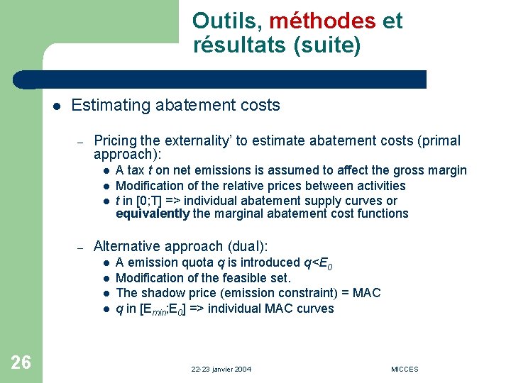 Outils, méthodes et résultats (suite) l Estimating abatement costs – Pricing the externality’ to