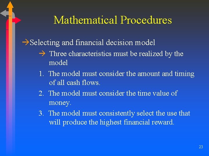 Mathematical Procedures àSelecting and financial decision model à Three characteristics must be realized by