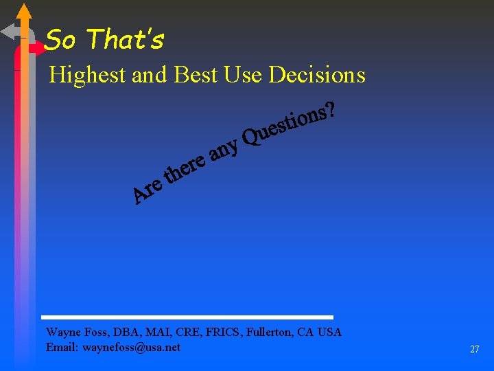 So That’s Highest and Best Use Decisions Wayne Foss, DBA, MAI, CRE, FRICS, Fullerton,