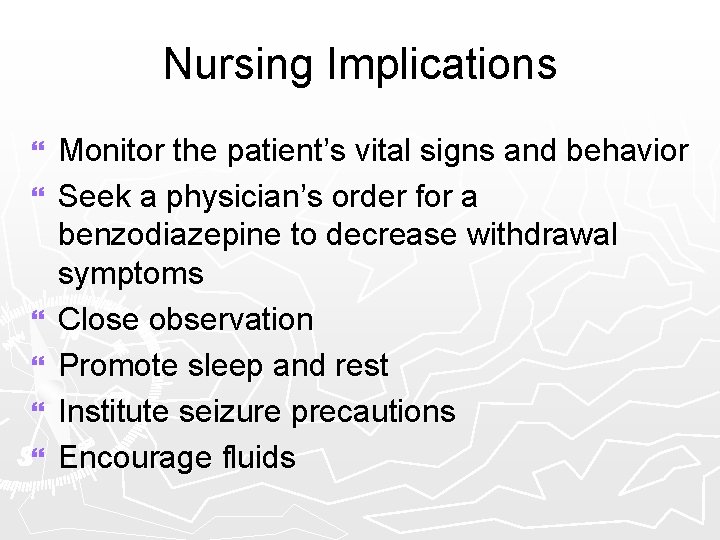 Nursing Implications } } } Monitor the patient’s vital signs and behavior Seek a