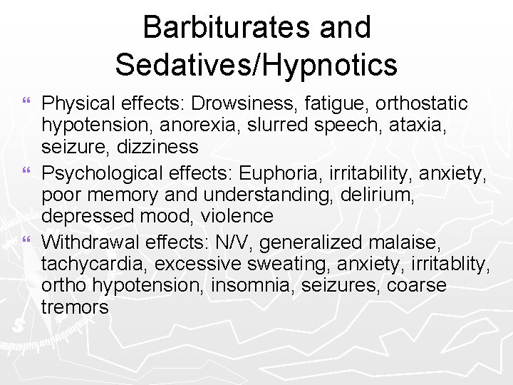 Barbiturates and Sedatives/Hypnotics Physical effects: Drowsiness, fatigue, orthostatic hypotension, anorexia, slurred speech, ataxia, seizure,