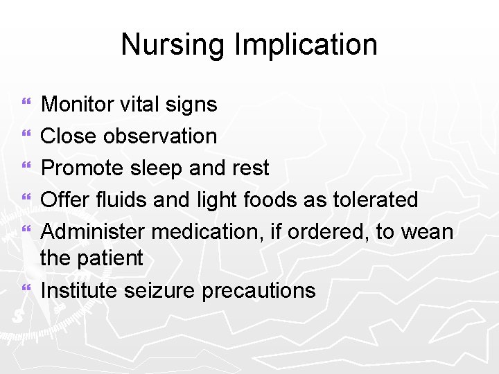 Nursing Implication } } } Monitor vital signs Close observation Promote sleep and rest